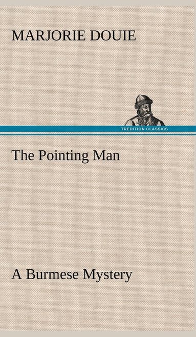 Marjorie Douie - Pointing Man A Burmese Mystery, Inbunden