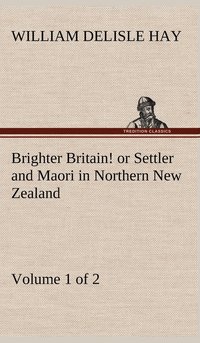 bokomslag Brighter Britain! (Volume 1 of 2) or Settler and Maori in Northern New Zealand