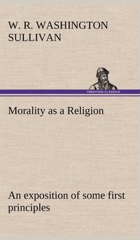 bokomslag Morality as a Religion An exposition of some first principles