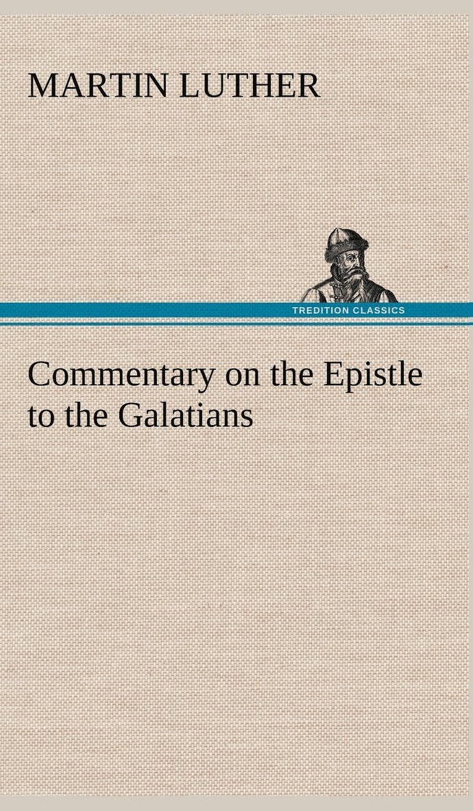 Martin Luther - Commentary on the Epistle to the Galatians, Inbunden