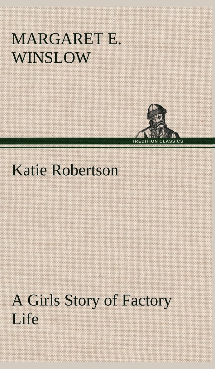 Katie Robertson A Girls Story of Factory Life 1