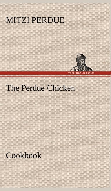 bokomslag The Perdue Chicken Cookbook