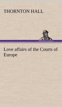 bokomslag Love affairs of the Courts of Europe