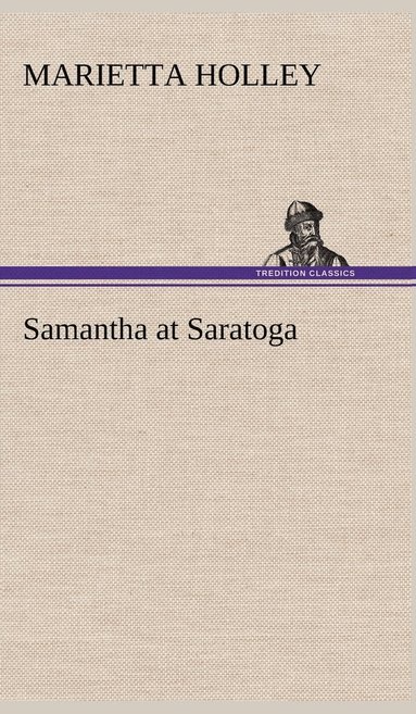 Marietta Holley - Samantha at Saratoga, Inbunden