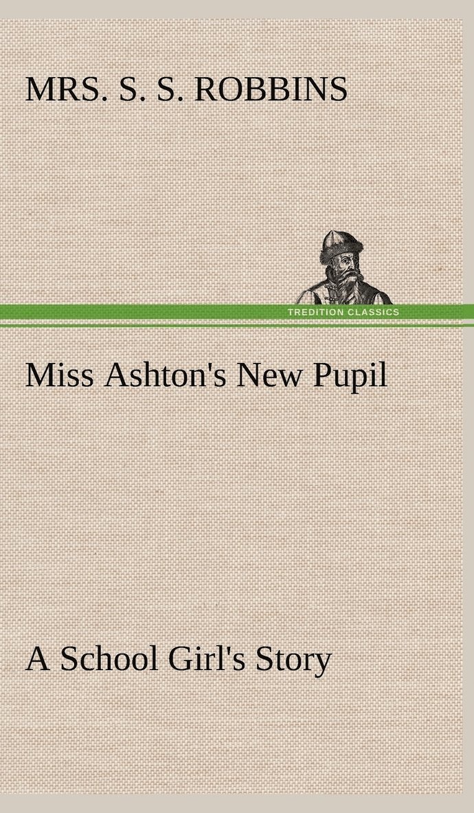Miss Ashton's New Pupil A School Girl's Story 1