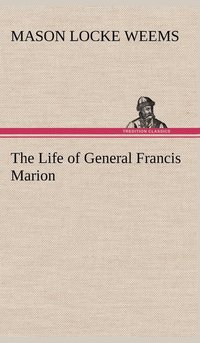 bokomslag The Life of General Francis Marion