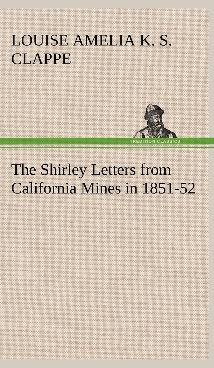 The Shirley Letters from California Mines in 1851-52 1