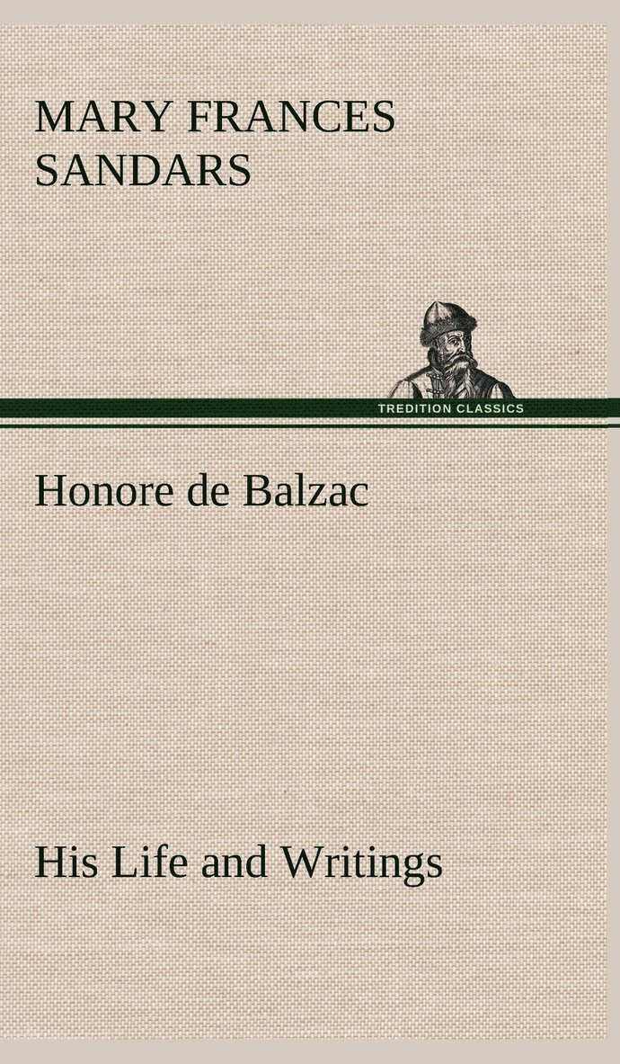 Honore de Balzac, His Life and Writings 1