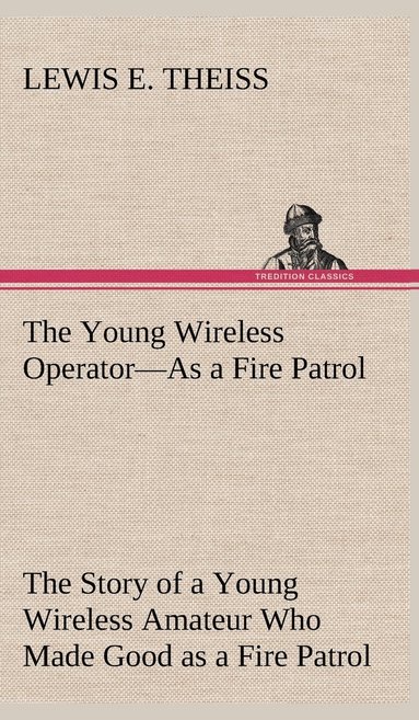 bokomslag Young Wireless Operator-As a Fire Patrol The Story of a Young Wireless Amateur Who Made Good as a Fire Patrol
