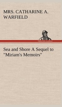 bokomslag Sea and Shore A Sequel to &quot;Miriam's Memoirs&quot;