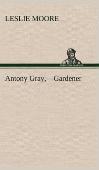 bokomslag Antony Gray, -Gardener
