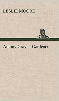 bokomslag Antony Gray, -Gardener