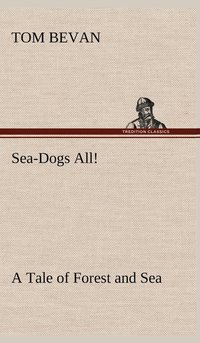 bokomslag Sea-Dogs All! A Tale of Forest and Sea