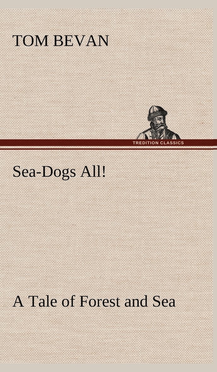 Sea-Dogs All! A Tale of Forest and Sea
