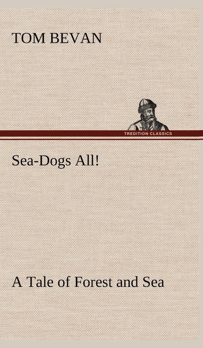 Sea-Dogs All! A Tale of Forest and Sea 1