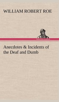 bokomslag Anecdotes & Incidents of the Deaf and Dumb