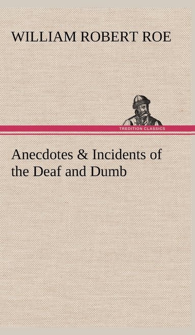 bokomslag Anecdotes & Incidents of the Deaf and Dumb