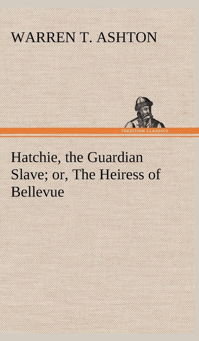 Hatchie, the Guardian Slave; or, The Heiress of Bellevue