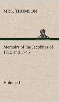 bokomslag Memoirs of the Jacobites of 1715 and 1745 Volume II.