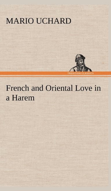 Mario Uchard - French and Oriental Love in a Harem, Inbunden