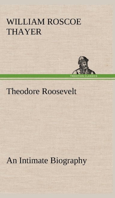 bokomslag Theodore Roosevelt; an Intimate Biography