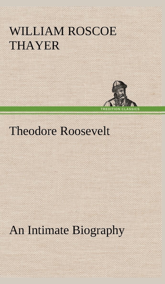 Theodore Roosevelt; an Intimate Biography