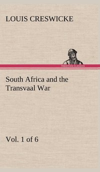 bokomslag South Africa and the Transvaal War, Vol. 1 (of 6) From the Foundation of Cape Colony to the Boer Ultimatum of 9th Oct. 1899