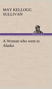 bokomslag A Woman who went to Alaska