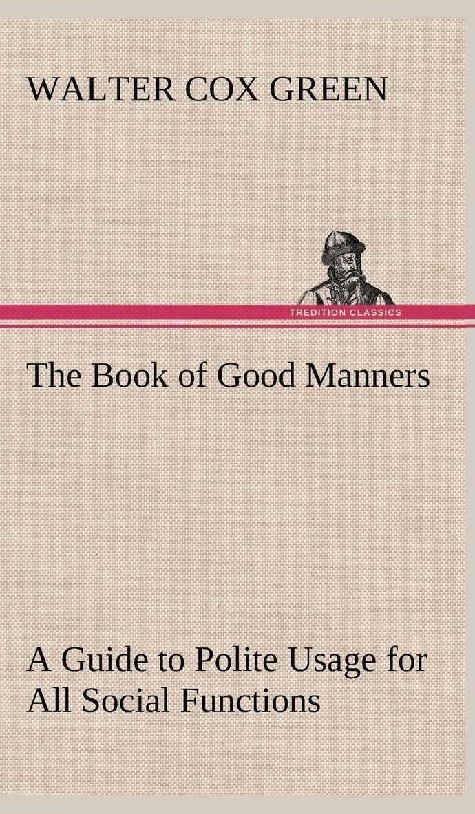 The Book of Good Manners; a Guide to Polite Usage for All Social Functions 1