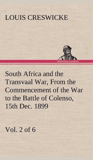 bokomslag South Africa and the Transvaal War, Vol. 2 (of 6) From the Commencement of the War to the Battle of Colenso, 15th Dec. 1899