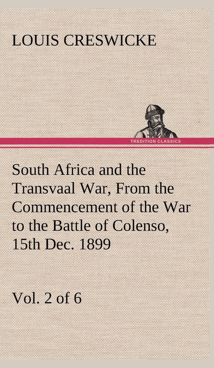 South Africa and the Transvaal War, Vol. 2 (of 6) From the Commencement of the War to the Battle of Colenso, 15th Dec. 1899 1