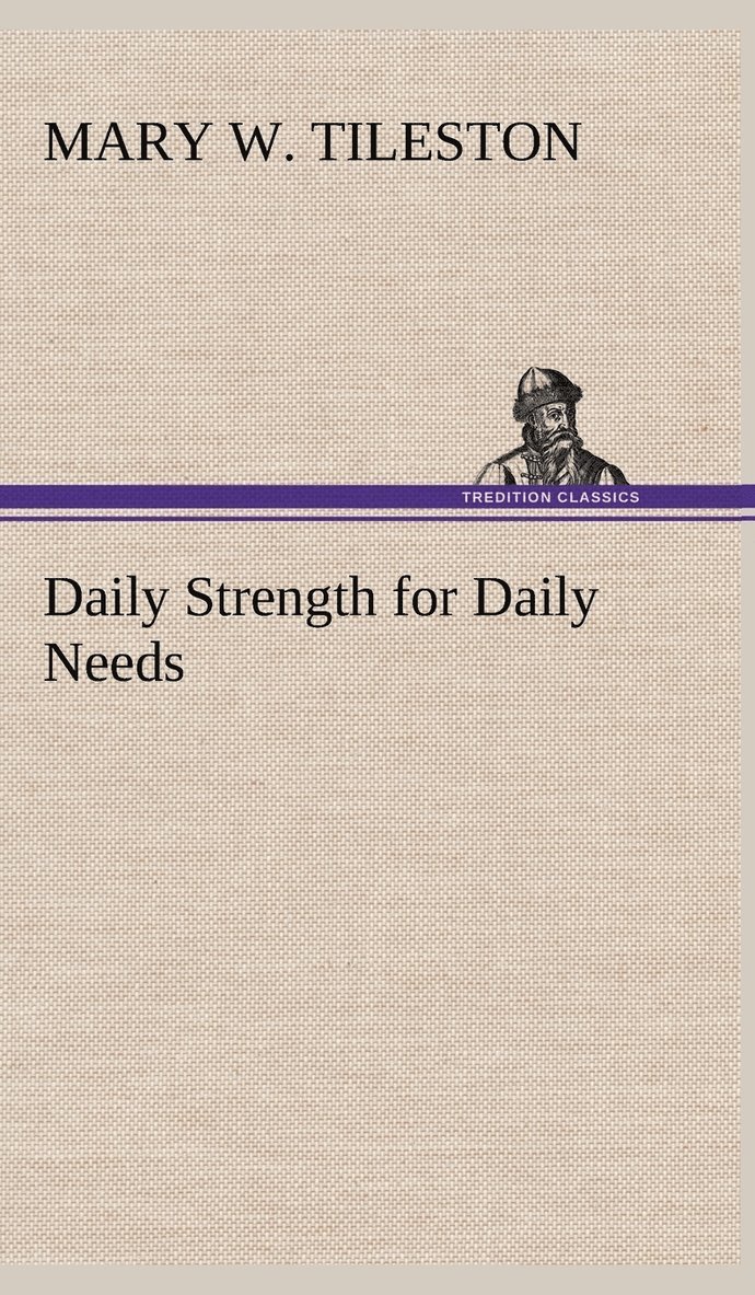 Mary W Tileston, Mary W. Tileston - Daily Strength for Daily Needs, Inbunden