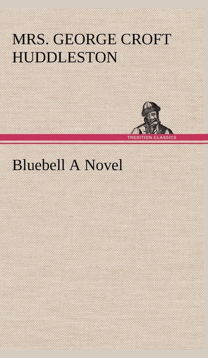 George Croft Huddleston - Bluebell A Novel, Inbunden