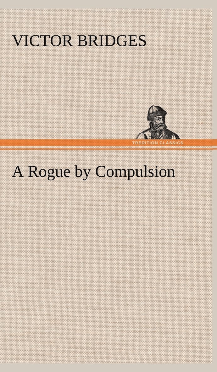 Victor Bridges - Rogue by Compulsion, Inbunden