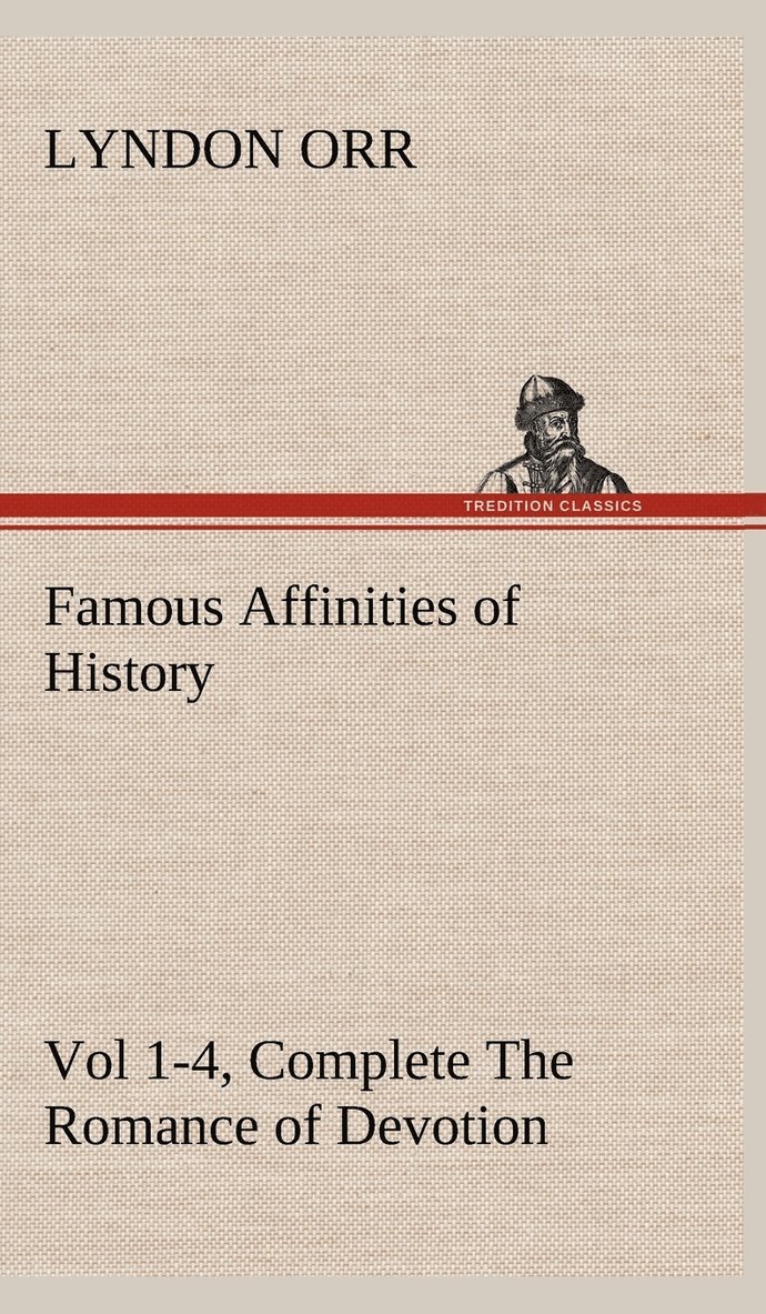 Lyndon Orr - Famous Affinities of History, Vol 1-4, Complete The Romance of Devotion, Inbunden