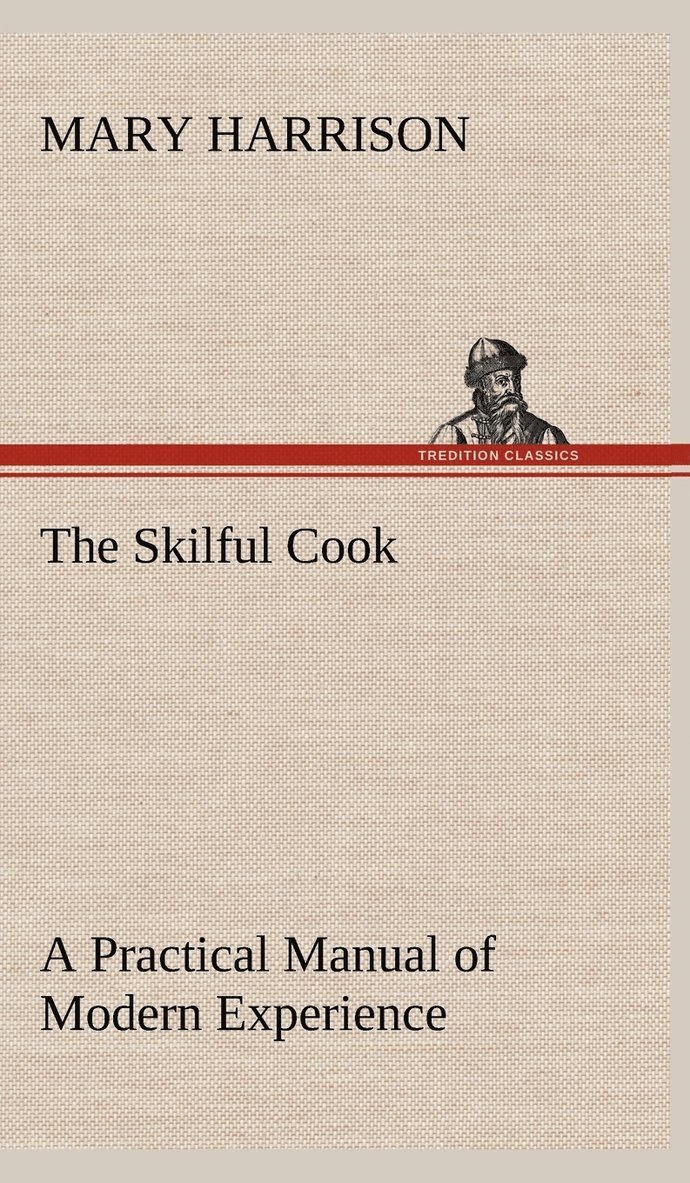 Mary Harrison - Skilful Cook A Practical Manual of Modern Experience, Inbunden