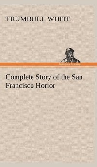 bokomslag Complete Story of the San Francisco Horror