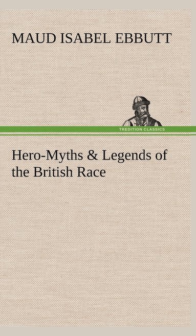 bokomslag Hero-Myths & Legends of the British Race