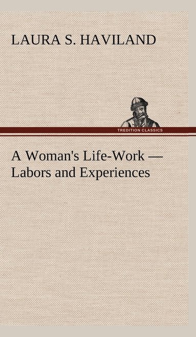 bokomslag Woman's Life-Work - Labors and Experiences