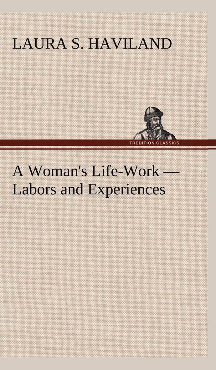 Woman's Life-Work - Labors and Experiences