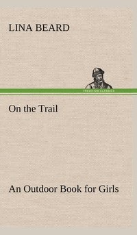 bokomslag On the Trail An Outdoor Book for Girls