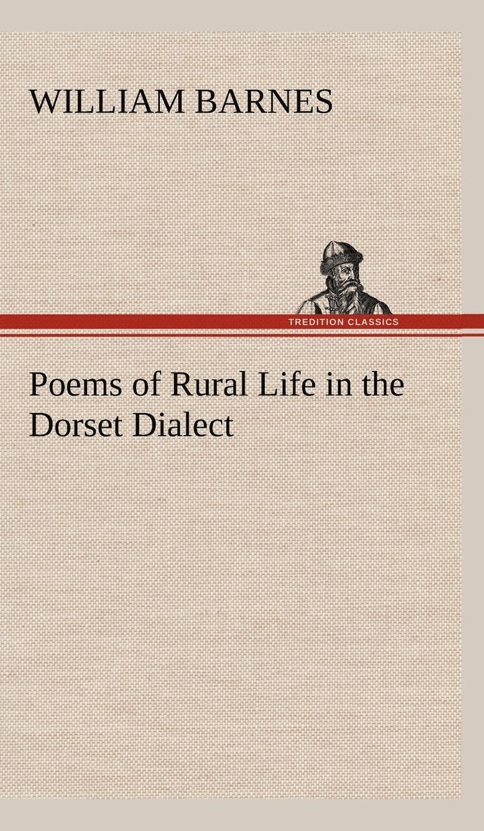 Poems of Rural Life in the Dorset Dialect 1