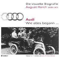 bokomslag Die visuelle Biografie August Horch / Audi - Wie alles begann...