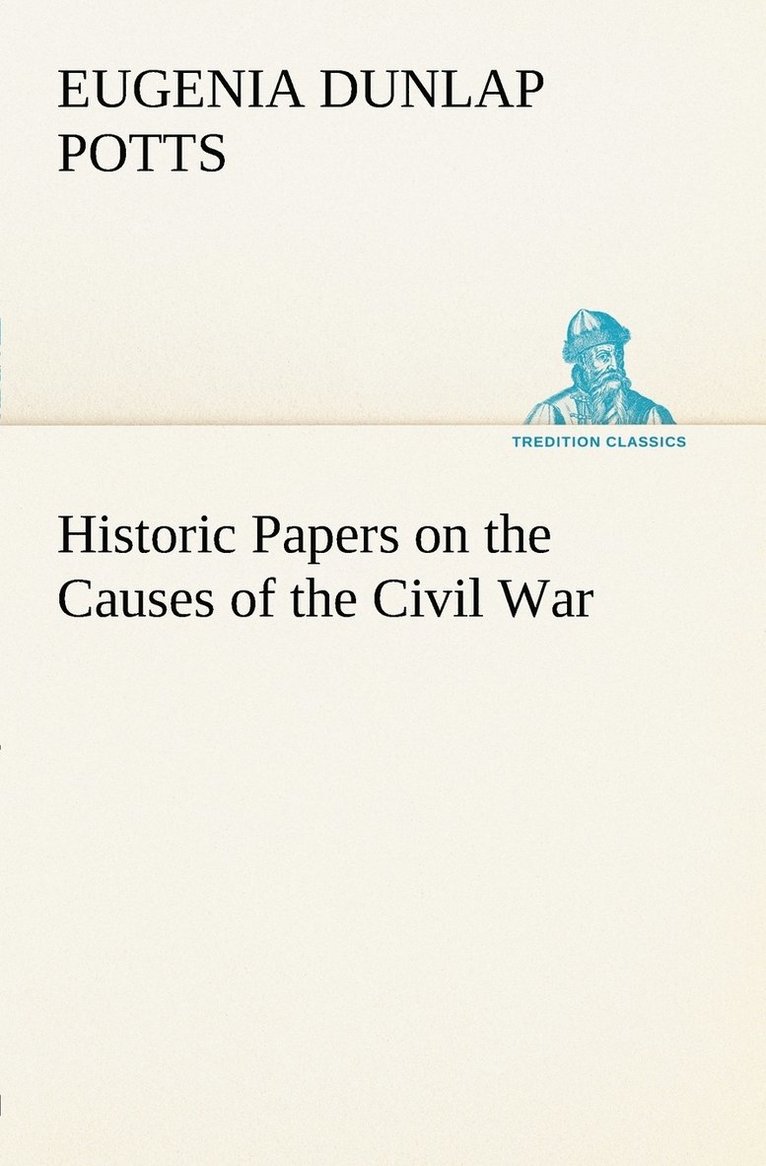 Historic Papers on the Causes of the Civil War 1