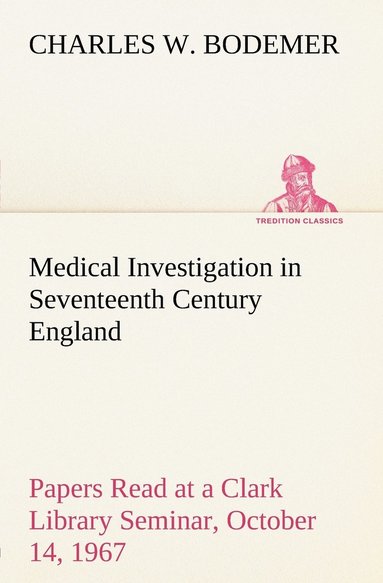 bokomslag Medical Investigation in Seventeenth Century England Papers Read at a Clark Library Seminar, October 14, 1967