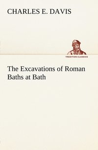 bokomslag The Excavations of Roman Baths at Bath