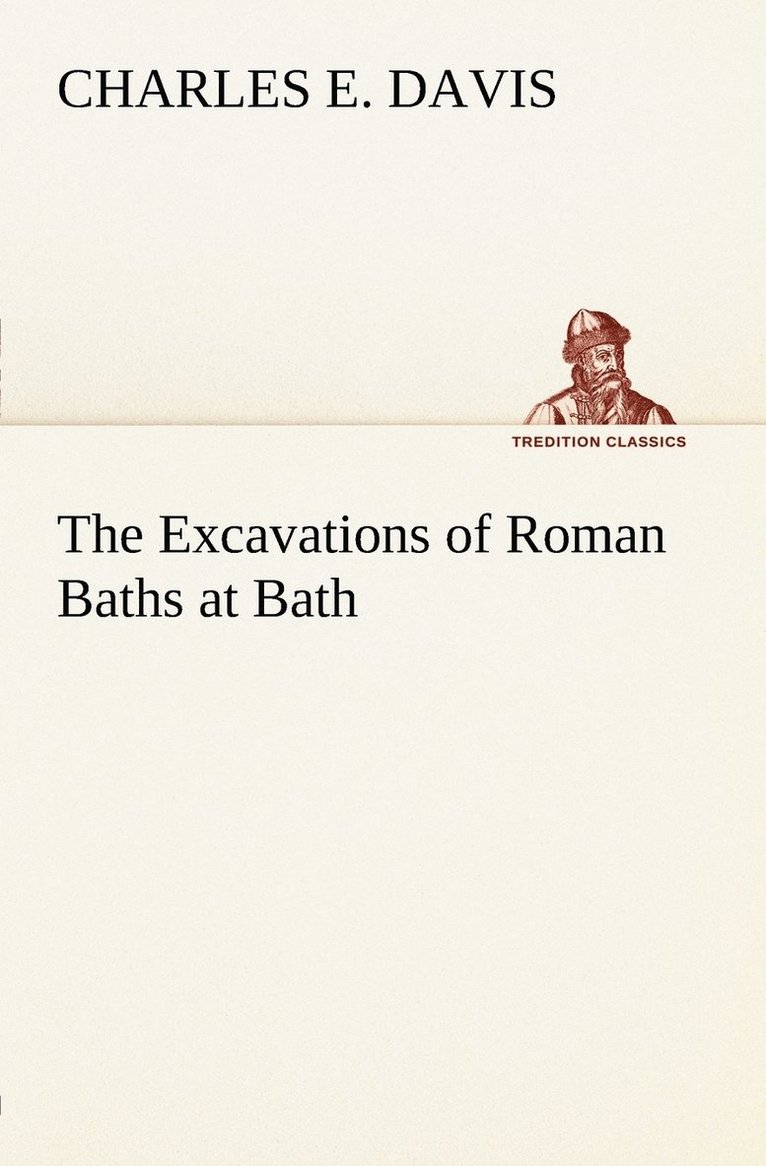 The Excavations of Roman Baths at Bath 1