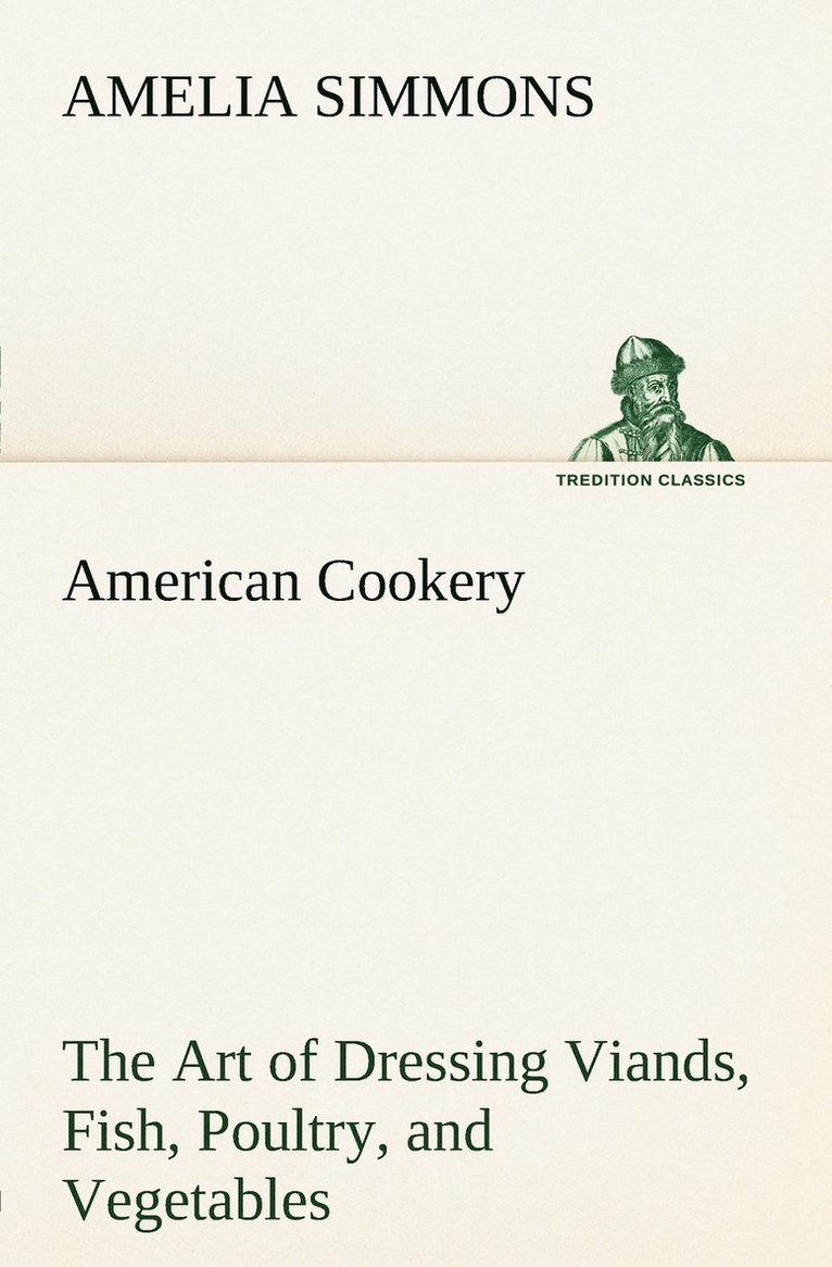 American Cookery The Art of Dressing Viands, Fish, Poultry, and Vegetables 1