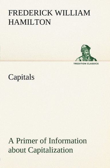 bokomslag Capitals A Primer of Information about Capitalization with some Practical Typographic Hints as to the Use of Capitals