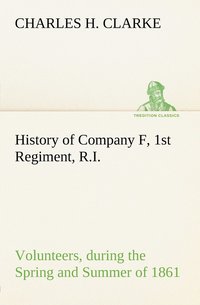 bokomslag History of Company F, 1st Regiment, R.I. Volunteers, during the Spring and Summer of 1861